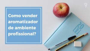 Como vender aromatizantes de ambiente